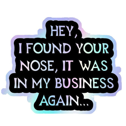 Nose In My Business Holographic Stickers