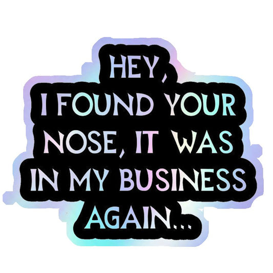 Nose In My Business Holographic Stickers