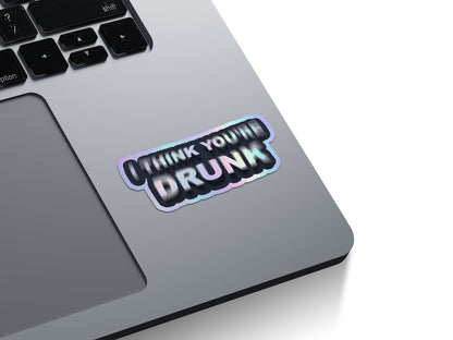 I Think You're Drunk Holographic Stickers