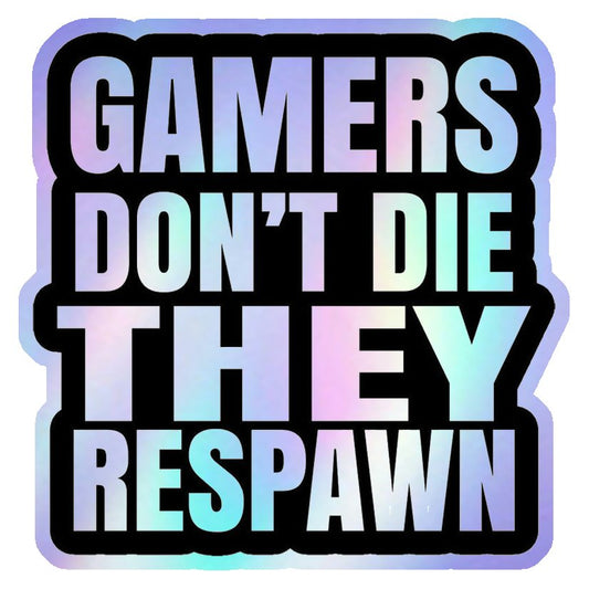 Gamers Don't Die They Respawn Holographic Stickers