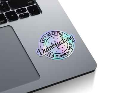 Keep The Dumbfuckery To A Minimum Holographic Stickers