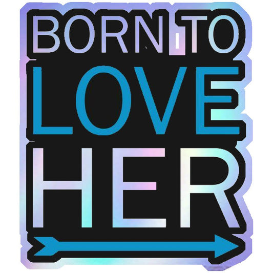 Born To Love Her Holographic Stickers