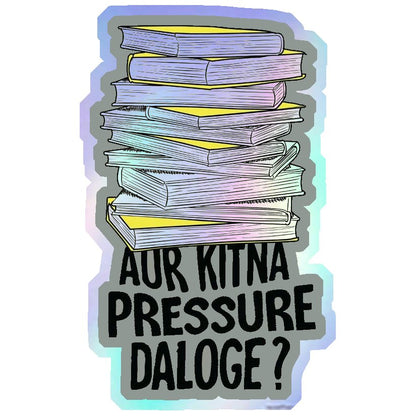 Aur Kitna Pressure Daloge? Holographic Stickers