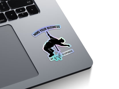 Mind Your Business My Wife Is Expensive Holographic Stickers