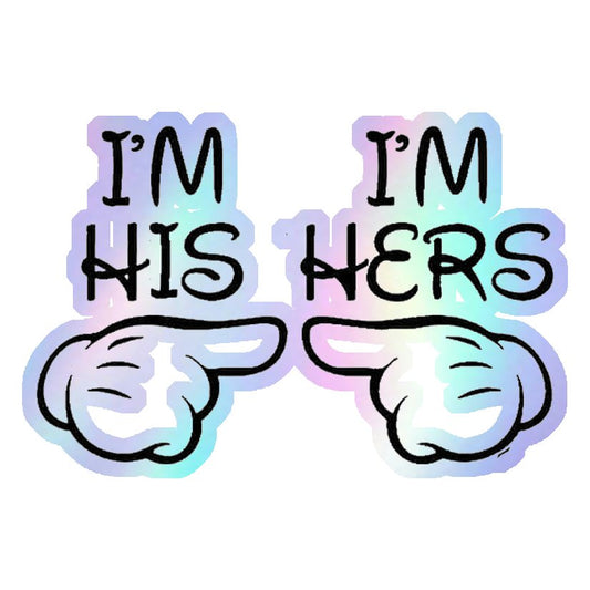 I'm His & I'm Hers Couple Holographic Stickers