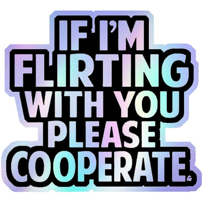 If I'm Flirting Please Cooperate Holographic Stickers