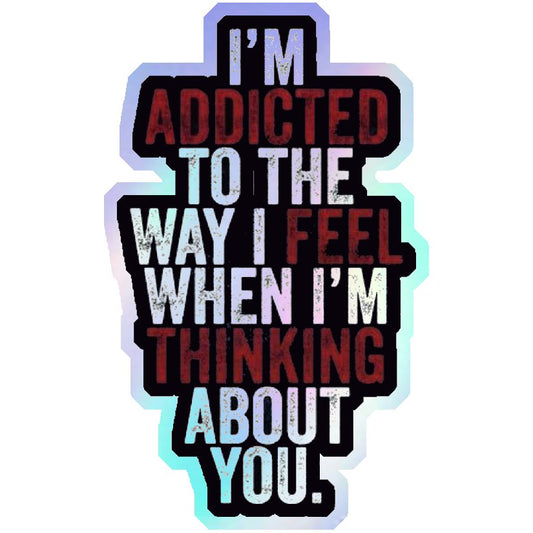 Addicted To Thinking About You Holographic Stickers