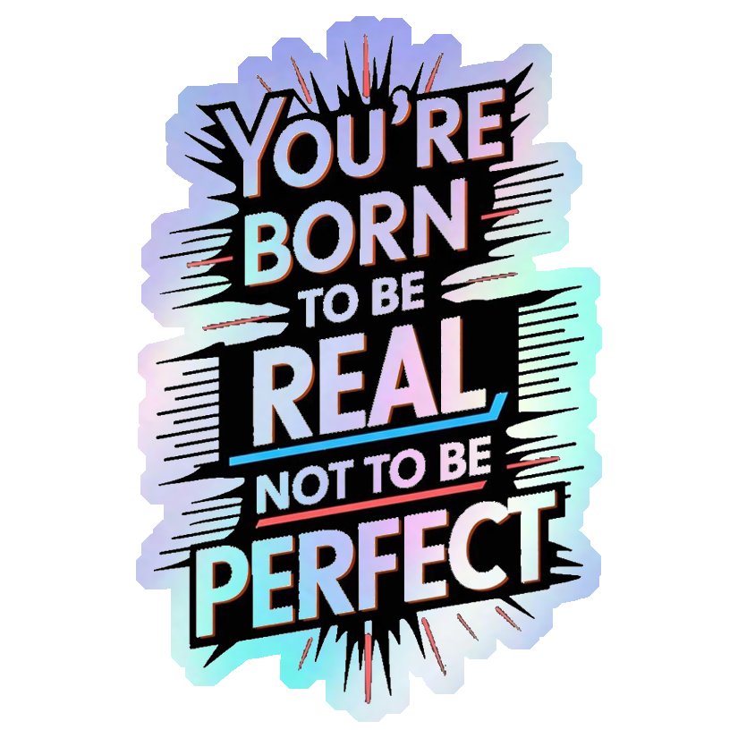Born To Be Real Not Perfect Holographic Stickers