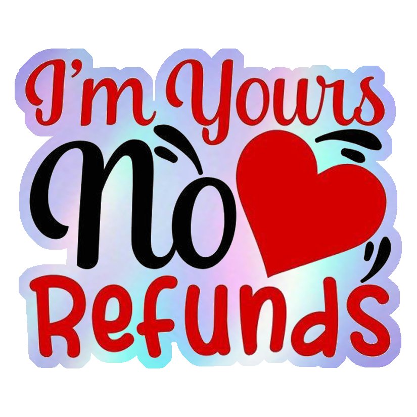 I'm Yours No Refunds Holographic Stickers