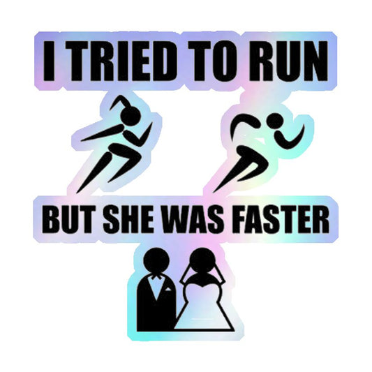 I Tried To Run But She Was Faster Holographic Stickers