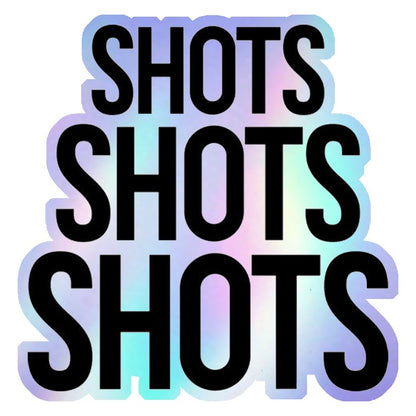 Shots Shots Shots Holographic Stickers
