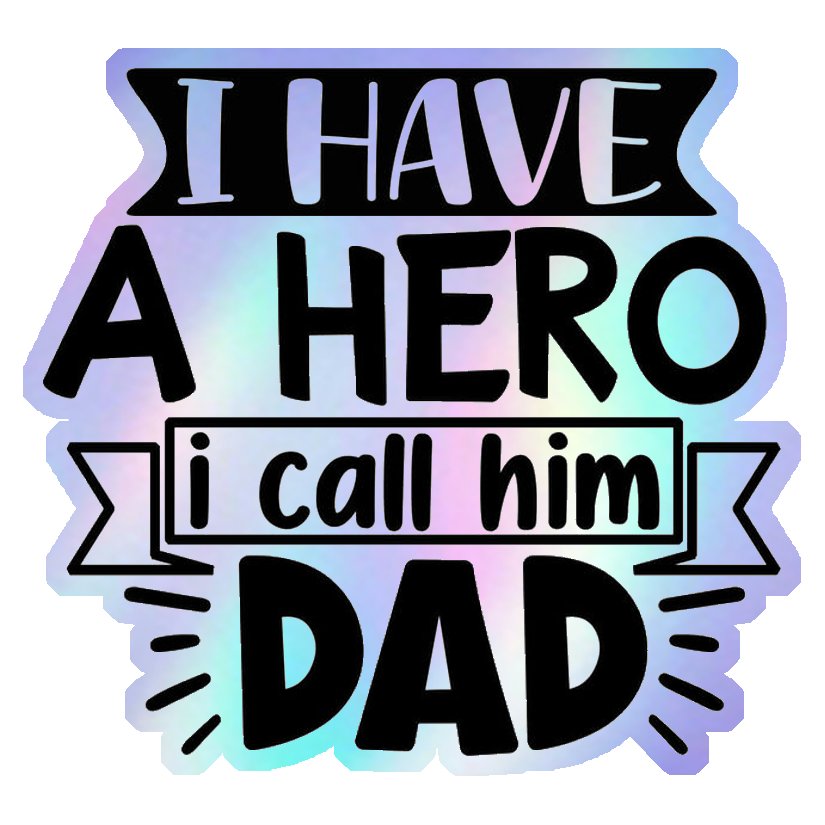 I Have A Hero I Call Him Dad Holographic Stickers