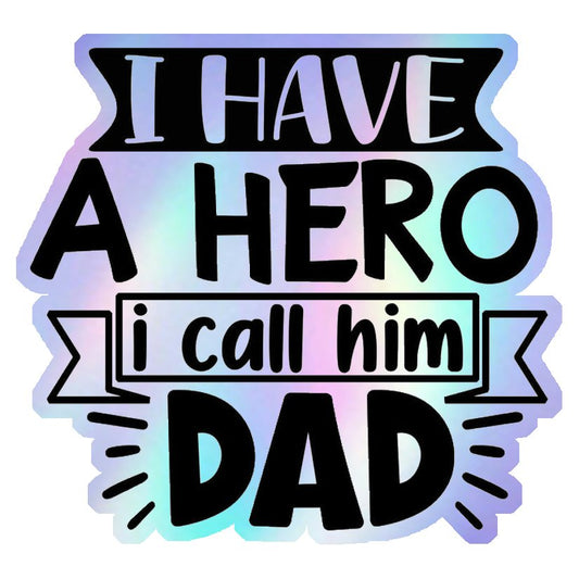 I Have A Hero I Call Him Dad Holographic Stickers