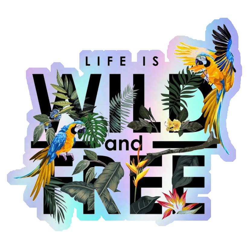 Life Is Wild and Free Holographic Stickers