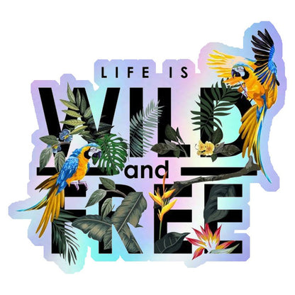 Life Is Wild and Free Holographic Stickers