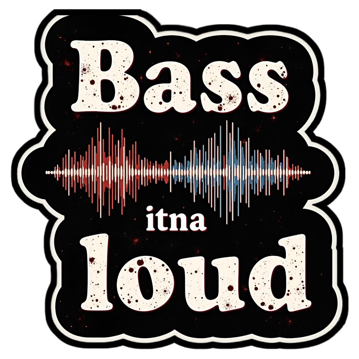 Bass Itna Loud Bumper Sticker