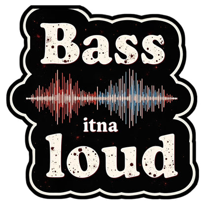 Bass Itna Loud Bumper Sticker