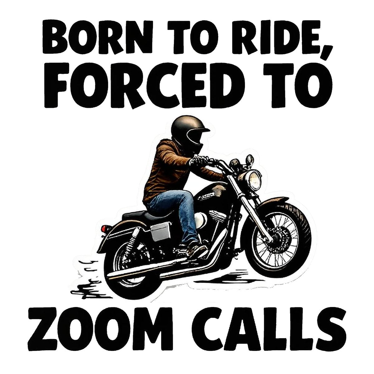 Born to Ride Forced to Zoom Call Bumper Sticker