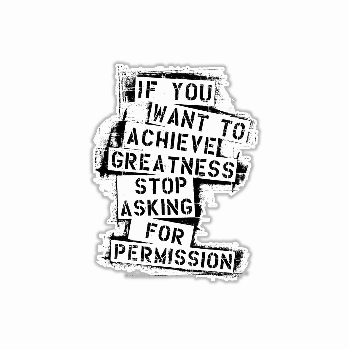 If you want to achieve greatness stop asking for permission  Bumper Sticker