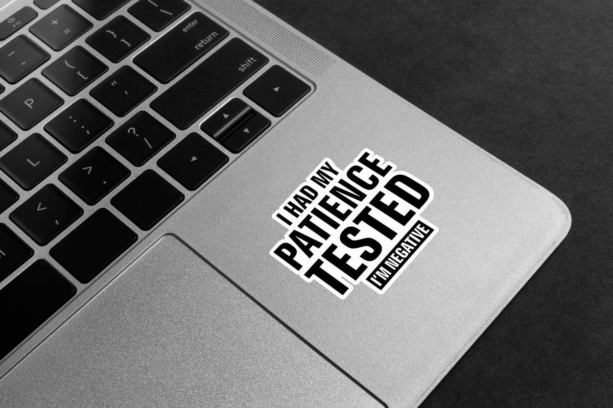 Patience Tested Negative Premium Vinyl Stickers