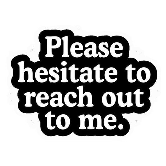 Hesitate To Reach Out Premium Vinyl Stickers