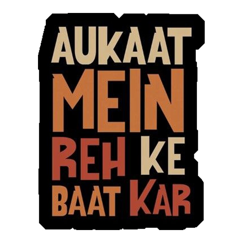 Aukaat Mein Reh Ke Baat Kar Premium Vinyl Stickers
