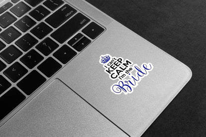 I Can't Keep Calm I'm The Bride Premium Vinyl Stickers