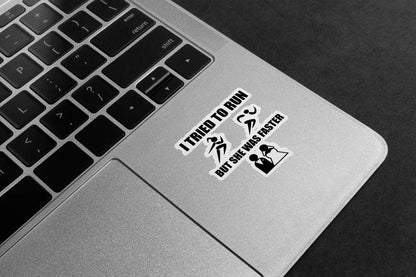 I Tried To Run But She Was Faster Premium Vinyl Stickers