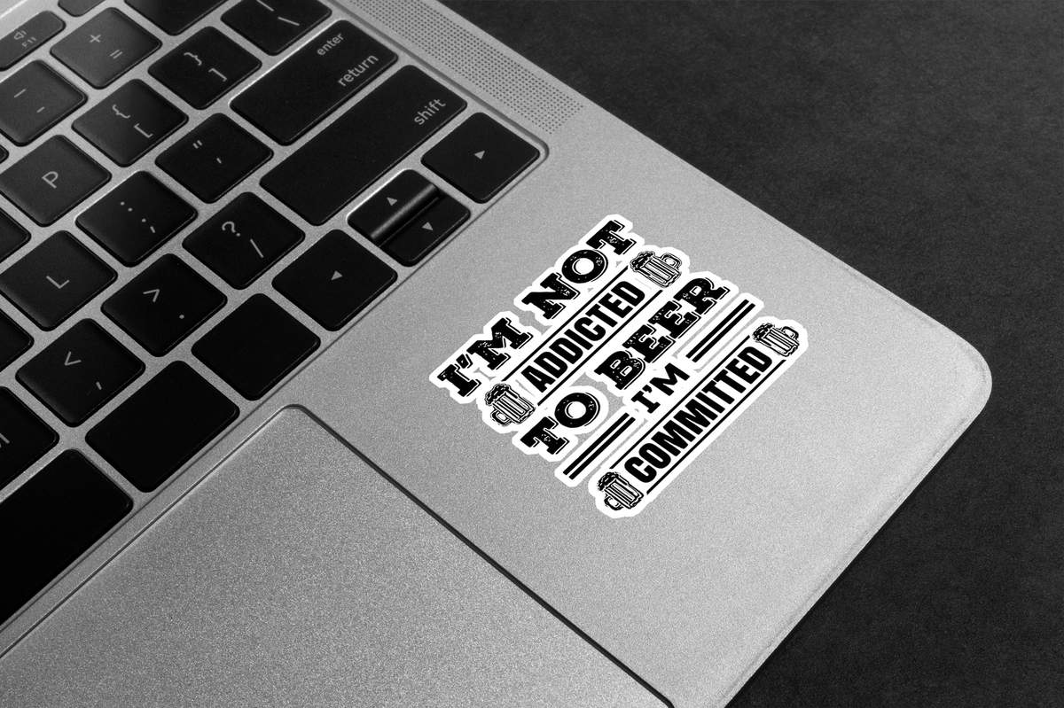 I'm Not Addicted To Beer, I'm Committed Premium Vinyl Stickers