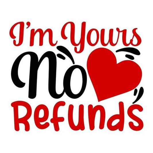 I'm Yours No Refunds Premium Vinyl Stickers