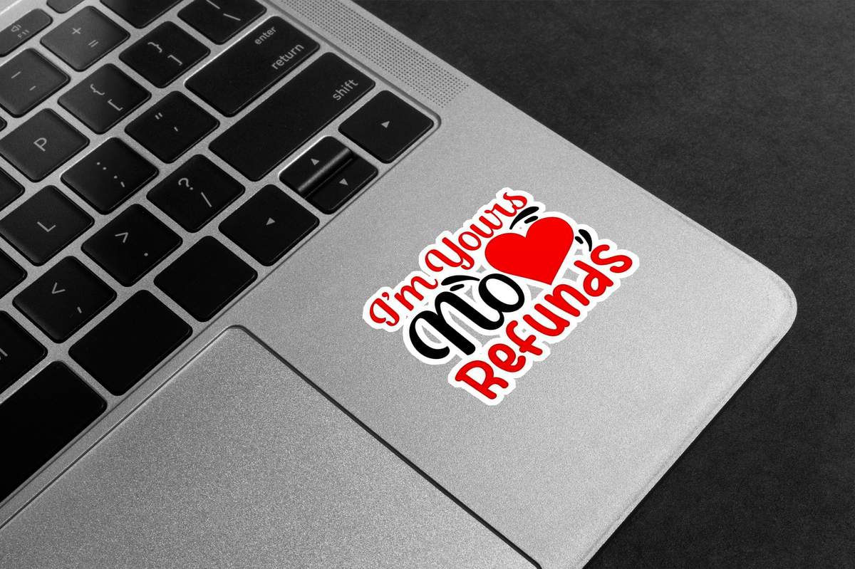 I'm Yours No Refunds Premium Vinyl Stickers