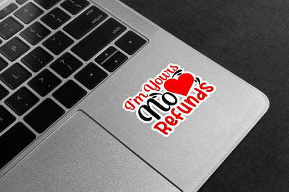 I'm Yours No Refunds Premium Vinyl Stickers