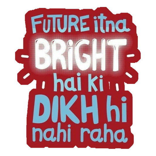 Future Itna Bright Hai Premium Vinyl Stickers