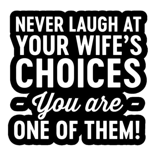 Never Laugh At Your Wife's Choices Premium Vinyl Stickers