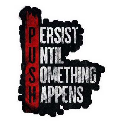Persist Until Something Happens (PUSH) Premium Vinyl Stickers