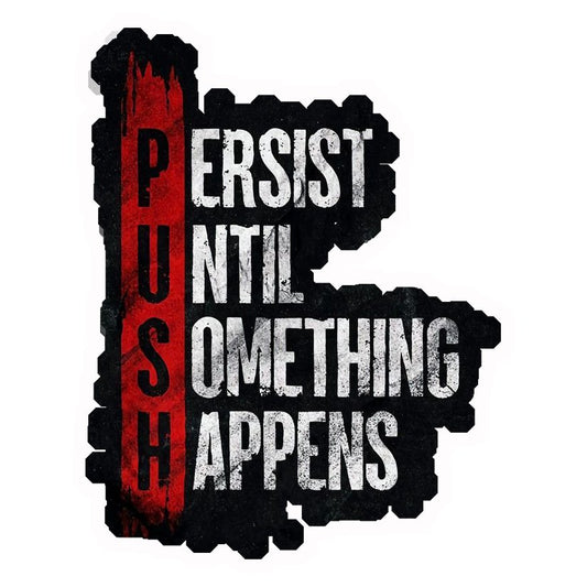 Persist Until Something Happens (PUSH) Premium Vinyl Stickers