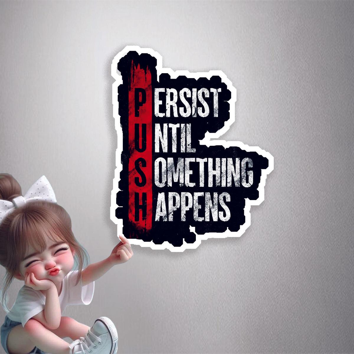 Persist Until Something Happens (PUSH) Premium Vinyl Stickers