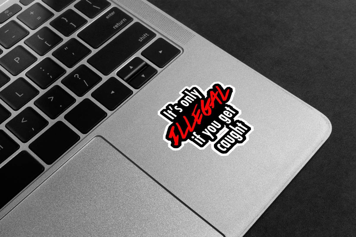 It's Only Illegal If You Get Caught Premium Vinyl Stickers