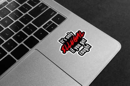 It's Only Illegal If You Get Caught Premium Vinyl Stickers