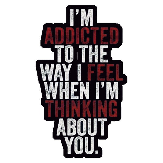 Addicted To Thinking About You Premium Vinyl Stickers