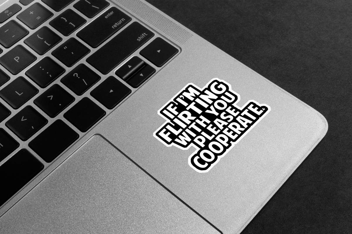 If I'm Flirting Please Cooperate Premium Vinyl Stickers