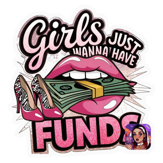 Girls Just Wanna Have Funds Premium Vinyl Stickers