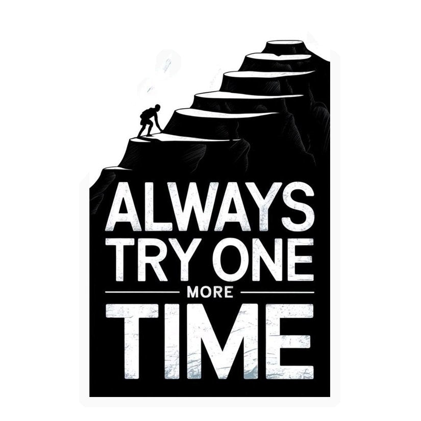 Always Try One More Time Premium Vinyl Stickers