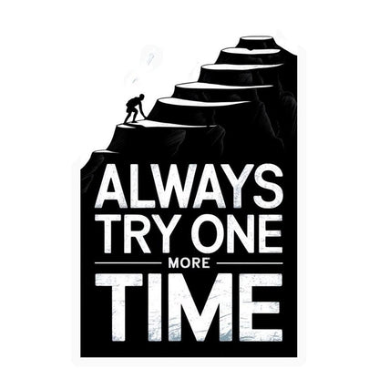 Always Try One More Time Premium Vinyl Stickers