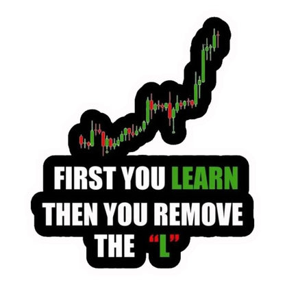 First You Learn Then You Remove The L Premium Vinyl Stickers