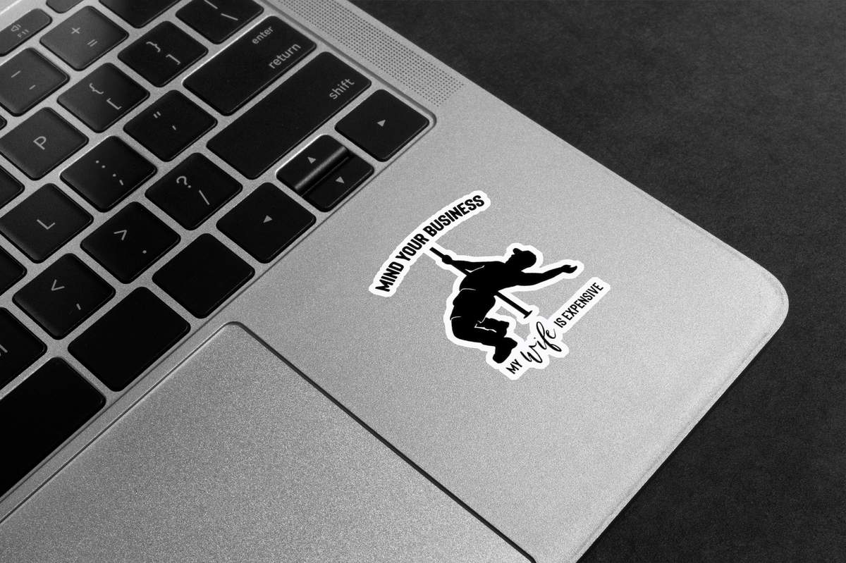 Mind Your Business My Wife Is Expensive Premium Vinyl Stickers