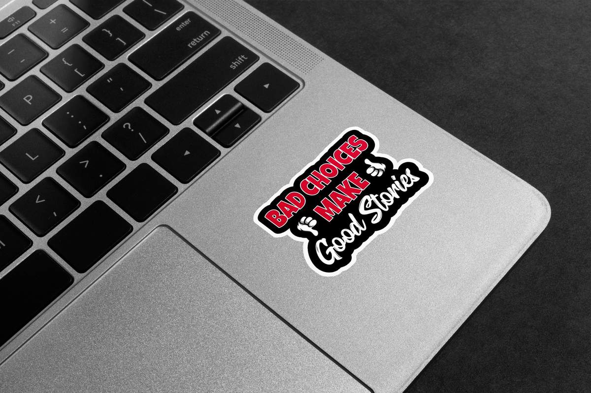 Bad Choices Make Good Stories Premium Vinyl Stickers