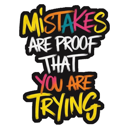 Mistakes Are Proof You Are Trying Premium Vinyl Stickers