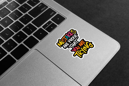 Mistakes Are Proof You Are Trying Premium Vinyl Stickers