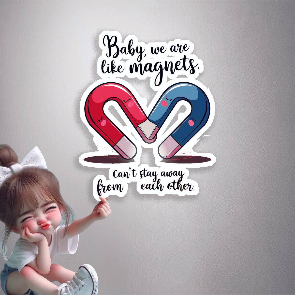 Baby We Are Like Magnets Premium Vinyl Stickers